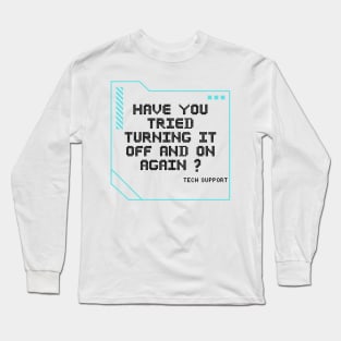 Have you tried turning it off and on again? Long Sleeve T-Shirt